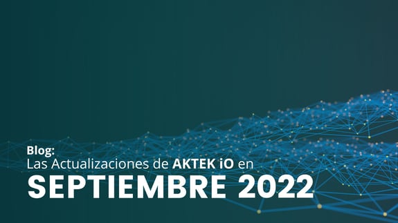 Actualizaciones de AKTEK iO en Septiembre 2022